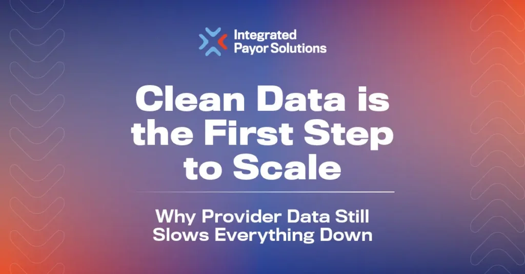 Clean Data is the First Step to Scale Why Provider Data Still Slows Everything Down