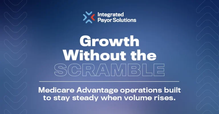 Growth Without the Scramble. Medicare Advantage operations built to stay steady when volume rises.
