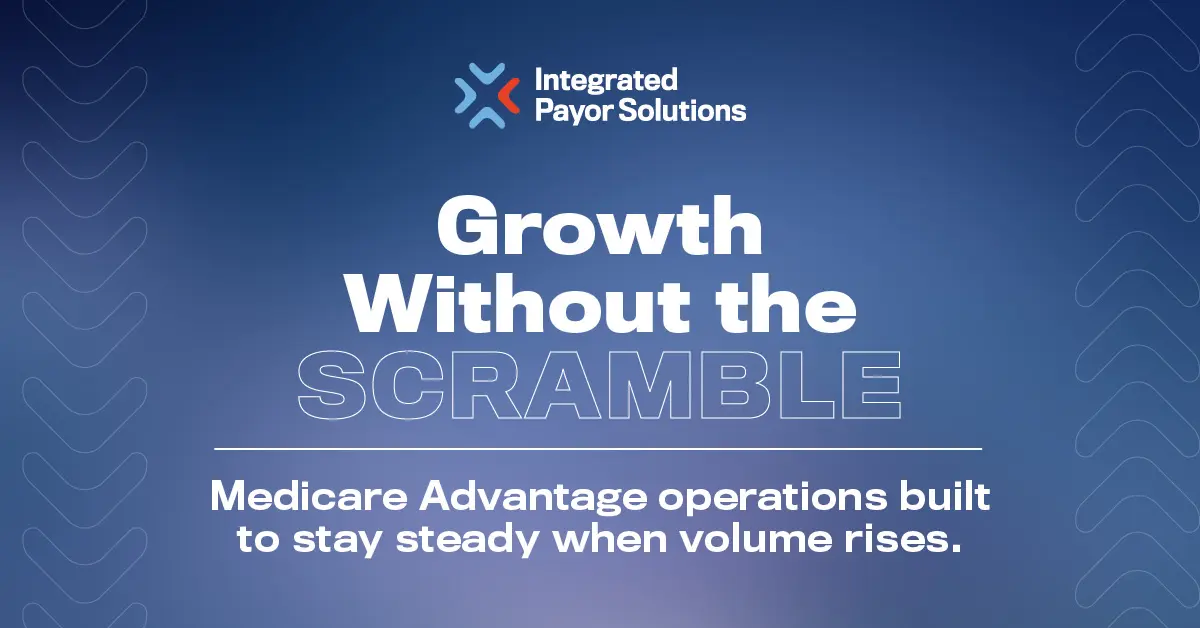 Growth Without the Scramble. Medicare Advantage operations built to stay steady when volume rises.